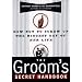 The Groom's Secret Handbook: How Not to Screw Up the Biggest Day of Her Life