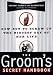 The Groom's Secret Handbook: How Not to Screw up the Biggest Day of Her Life