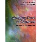 Nursing Care of Children: Principles and Practice by  Jean Weiler Ashwill and Susan Colvert Droske