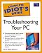 Book The Complete Idiot's Guide to Troubleshooting Your PC (The Complete Idiot's Guide)