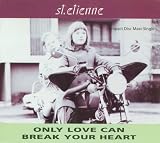 Saint Etienne -  Only Love Can Break Your Heart