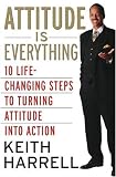 Attitude is Everything Rev Ed: 10 Life-Changing Steps to Turning Attitude into Action