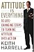 Attitude is Everything Rev Ed: 10 Life-Changing Steps to Turning Attitude into Action