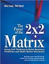 The Power of the 2 x 2 Matrix: Using 2x2 Thinking to Solve Business Problems and Make Better Decisions (Jossey Bass Business and Management Series)