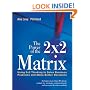 The Power of the 2 x 2 Matrix: Using 2x2 Thinking to Solve Business Problems and Make Better Decisions (Jossey Bass Business and Management Series)