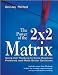 The Power of the 2 x 2 Matrix: Using 2x2 Thinking to Solve Business Problems and Make Better Decisions (Jossey Bass Business and Management Series)