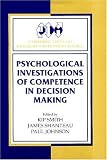 Psychological Investigations of Competence in Decision Making (Cambridge Series on Judgment and Decision Making)