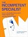 The Incompetent Specialist: How to Evaluate, Document Performance, and Dismiss School...