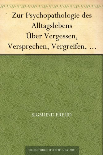 Buch - Cover Zur Psychopathologie des Alltagslebens Über Vergessen, Versprechen, Vergreifen, Aberglaube und Irrtum - Sigmund Freud - 