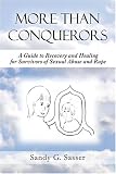 More Than Conquerors: A Guide to Recovery and Healing for Survivors of Sexual Abuse and Rape