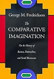 The Comparative Imagination : On The History Of Racism,  Nationalism, And Social Movements