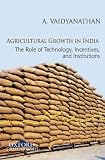Agricultural growth in India : role of technology, incentives, and institutions