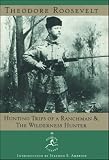 Hunting Trips of a Ranchman and the Wilderness Hunter