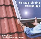 Produkt-Bild: So baue ich eine Solaranlage. Handbuch f&uuml;r Technik, Planung und Montage