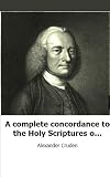 A complete concordance to the Holy Scriptures of the Old and New Testament