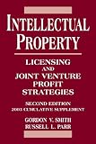 Intellectual Property: Licensing and Joint Venture Profit Strategies 2003 Cumulative Supplement