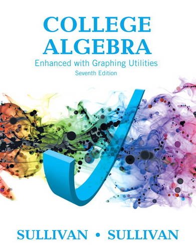 college algebra enhanced with graphing utilities 7th edition sullivan enhanced with graphing utilities series