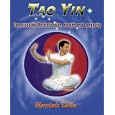 Tao Yin: Excercises for Revitalization, Health and Longevity by Mantak Chia, Lee Holden, Dennis Huntington, and Lucka Lamai