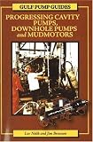 Gulf Pump Guides: Progressing Cavity Pumps, Downhole Pumps And Mudmotors (Gulf Pump Guides)