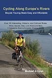 Cycling Along Europes Rivers: Bicycle Touring Made Easy and Affordable