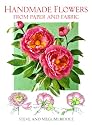 Handmade Flowers from Paper and Fabric (A David & Charles craft book)