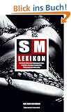 SM-Lexikon: Der Inside-F�hrer zum Sadomasochismus: Praktiken, Personen, Literatur, Film, Philosophie und vieles mehr