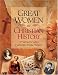Book Great Women In Christian History: 37 Women Who Changed Their World