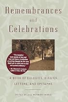 Remembrances and Celebrations: A Book of Eulogies, Elegies, Letters, and Epitaphs