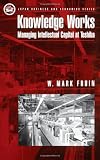 Knowledge Works: Managing Intellectual Capital at Toshiba (Japan Business and Economics Series) TOSHIBA