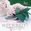 Hochzeit! Traumhafte Ideen f�r ein gelungenes Fest