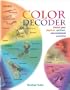 Color Decoder: Unlock You Physical, Spiritual, and Emotional Potential