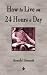 How To Live On 24 Hours A Day