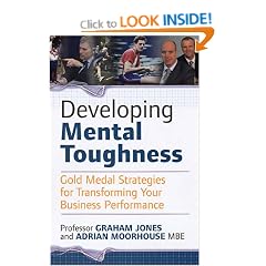 Developing Mental Toughness: Gold Medal Strategies for Transforming Your Business Performance
