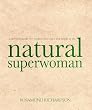 Natural Superwoman: The Survival Guide for Women Who Have Too Much to Do