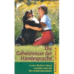 Die Geheimnisse der Hundesprache. Lernen Sie Ihren Hund verstehen und mit ihm zu kommunizieren