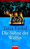 Die S&ouml;hne der W&ouml;lfin: Roman - Tanja Kinkel