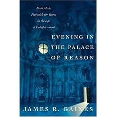 Evening in the Palace of Reason: Bach Meets Frederick the Great in the Age of Enlightenment