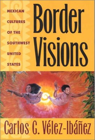 Border Visions: Mexican Cultures of the Southwest