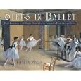Steps in Ballet: Basic Exercises at the Barre, Basic Center Exercises, Basic Allegro Steps by  Thalia Mara and George Bobrizky