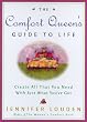 The Comfort Queen's Guide to Life: Create All That You Need with Just What You've Got