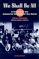 We Shall Be All: A History of the Industrial Workers of the World (abridged ed.) (Working Class in American History)