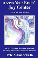 Access Your Brain's Joy Center: The Free Soul Method