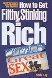 How to Get Filthy, Stinking Rich and Still Have Time for Great Sex!: An Entrepreneur's Guide to Wealth and Happiness