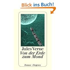 Von der Erde zum Mond: Direkte Fahrt in siebenundneunzig Stunden und zwanzig Minuten. Roman