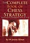 Complete Book of Chess Strategy: Grandmaster Techniques from A to Z Complete Book of Chess Strategy: Grandmaster Techniques from A to Z