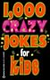 1,000 Crazy Jokes for Kids
