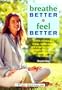 Breathe Better, Feel Better: Learn to Increase Your Energy, Control Anxiety and Anger, Relieve Health Problems, and Just Relax With Simple Breathing Techniques