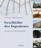 Geschichte des Ingenieurs - Ein Beruf in sechs Jahrtausenden - 