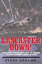 Lancaster Down!: The Extraordinary Tale of Seven Young Bomber Aircrew at War
