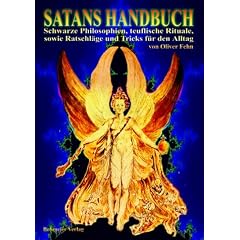 Satans Handbuch: Schwarze Philosophien, teuflische Rituale, sowie Ratschl�ge und Tricks f�r den Alltag